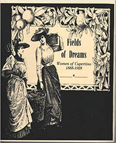 Fields of Dreams: Women of Cupertino 1855–1925